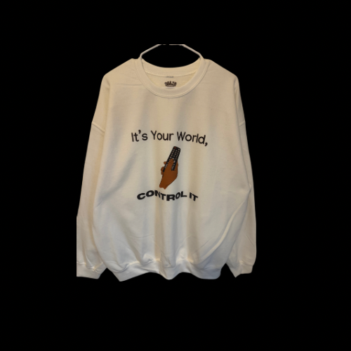 Control your world sweatshirt